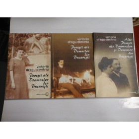 Povesti ale Doamnelor din Bucuresti * Povesti ale Domnilor din Bucuresti * Alte Povesti ale Doamnelor si Domnilor din Bucuresti  -  Victoria Dragu Dimitriu 